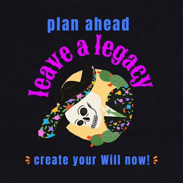 plan ahead, leave a legacy: create your Will now! by Zipora